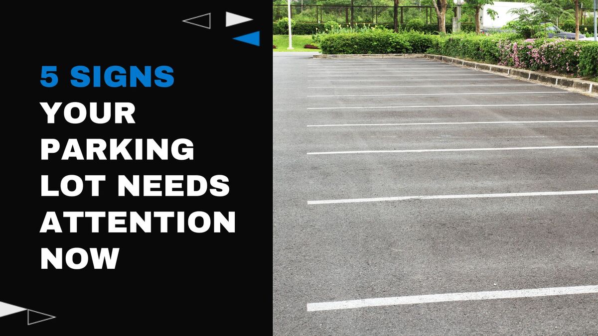 5 Signs Your Parking Lot Needs Attention Now